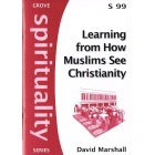 Grove Spirituality - S99 - Learning From How Muslims See Christianity By David Marshall